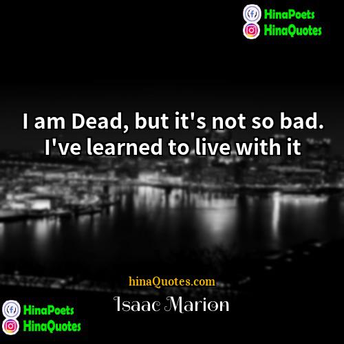 Isaac Marion Quotes | I am Dead, but it's not so